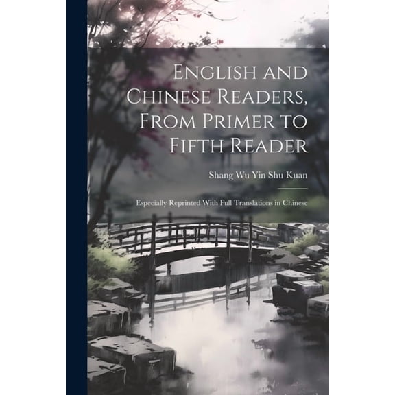 English and Chinese Readers, From Primer to Fifth Reader: Especially Reprinted With Full Translations in Chinese (Paperback)