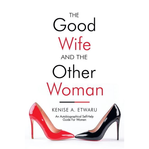The Good Wife and the Other Woman: An Autobiographical Self-Help Guide for Women, (Paperback)