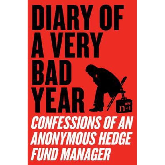Pre-Owned Diary of a Very Bad Year: Confessions of an Anonymous Hedge Fund Manager (Paperback) 0061965308 9780061965302