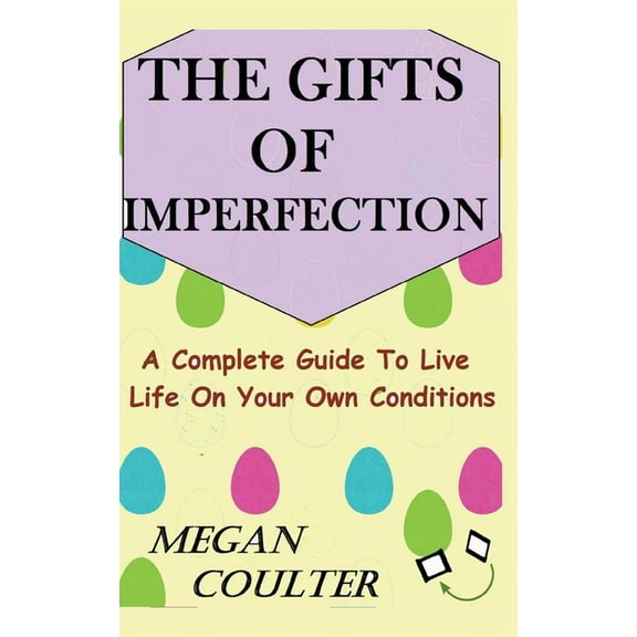 The Gifts Of Imperfection: A Complete Guide to Live Life on Your Own Conditions, (Paperback)
