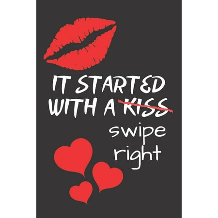 It Started With Kiss / Swipe Right on a Dating App Notebook: Funny Valentines Day Gifts for Him Her - (6 x 9 Blank Lined Journal - 108 (Best Journal App For Mac)