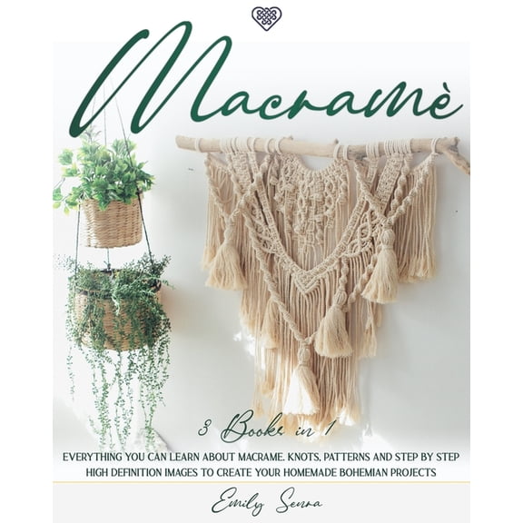 Macramè: 3 books in 1: Everything You Can Learn About Macrame. Knots, Patterns And Step By Step High Definition Images To Create Your Homemade Bohemian Projects (Paperback)