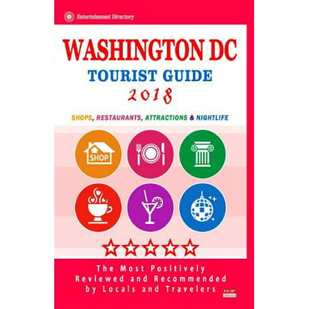 Washington DC Tourist Guide 2018 : Shops, Restaurants, Entertainment and Nightlife in Washington DC (City Tourist Guide