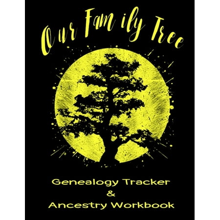 Our Family Tree Genealogy Tracker & Ancestry Workbook: Research Family Heritage and Track Ancestry in this Genealogy Workbook 8x10 � 90 Pages (Best Way To Research Family Tree)