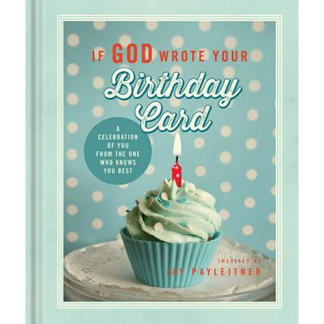 If God Wrote Your Birthday Card: A Celebration of You from the One Who Knows You Best (Hardcover) by Jay Payleitner