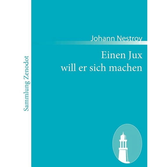 Einen Jux will er sich machen: Posse mit Gesang in vier Aufzügen (Paperback)
