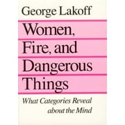 Women, Fire, and Dangerous Things: What Categories Reveal about the Mind, (Paperback)