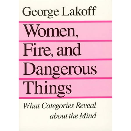 Women, Fire, and Dangerous Things: What Categories Reveal about the Mind, (Paperback)