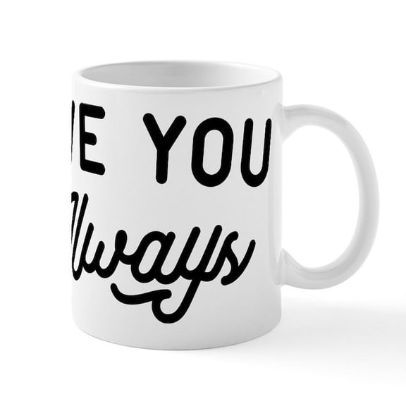 CafePress - Love You Always Mug - 11 oz Ceramic Mug - Novelty Coffee Tea Cup