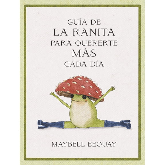 Pre-Owned Gua de la Ranita Para Quererte Ms Cada Da. (Little Frogs Guide to Self-Care Spanish Edition) (Paperback) 8410121298 9788410121294