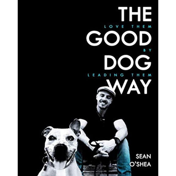 Pre-Owned The Good Dog Way: Love Them by Leading Them, 9780692854631, 0692854630, Paperback,