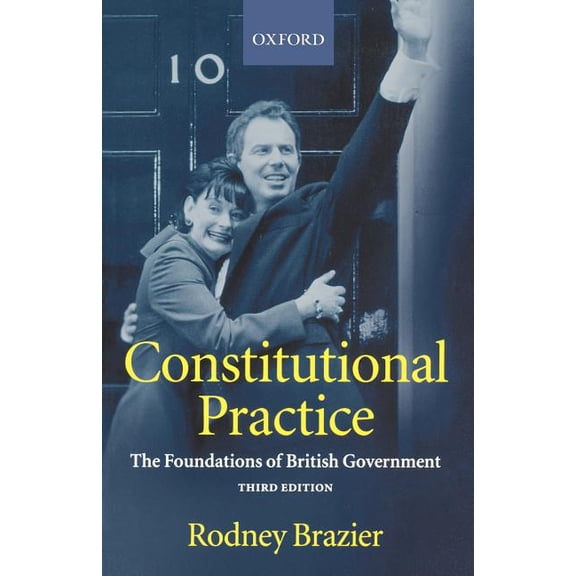 Constitutional Practice: The Foundations of British Government, (Paperback)
