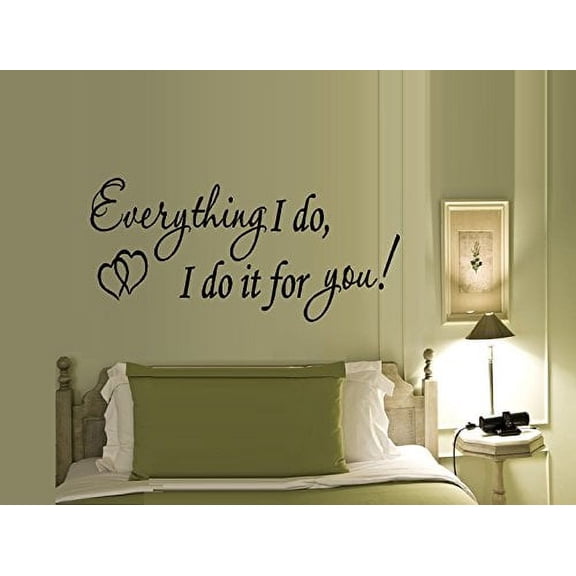 Decal ~ Everything I do, I do for you #2 ~: Wall or Window Decal 13" x 28"