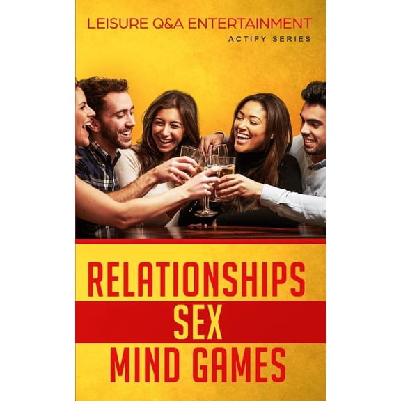 Relationships, Sex Mind Games: Leisure Q A Entertainment Paperback 171930307X 9781719303071 Actify Series