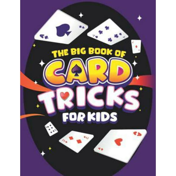 Pre-Owned The Big Book of Card Tricks for Kids: Amazing Card Magic With Easy Step-By-Step Instructions to Astonish Friends and Family! (Magic Tricks for Kids) (Paperback) 1915836093 9781915836090