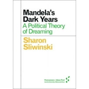 Forerunners: Ideas First: Mandela's Dark Years : A Political Theory of Dreaming (Paperback)
