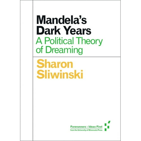 Forerunners: Ideas First: Mandela's Dark Years : A Political Theory of Dreaming (Paperback)