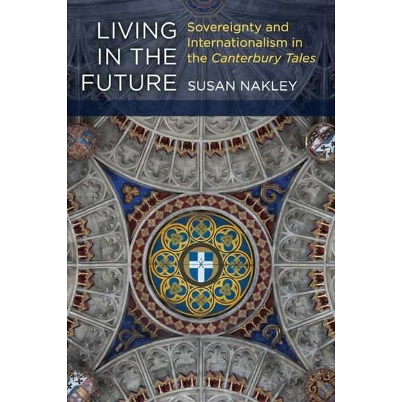 Living in the Future: Sovereignty and Internationalism in the Canterbury Tales, (Hardcover)
