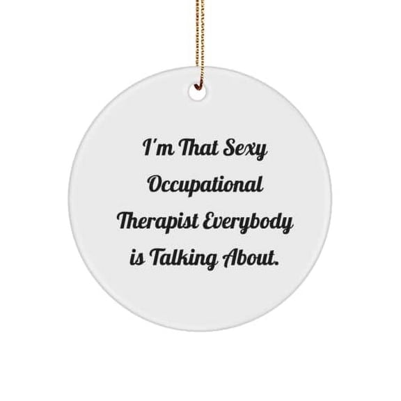 Sarcasm Occupational Therapist Gifts, I'm That Sexy Occupational Therapist Everybody., Christmas Circle Ornament for Occupational Therapist
