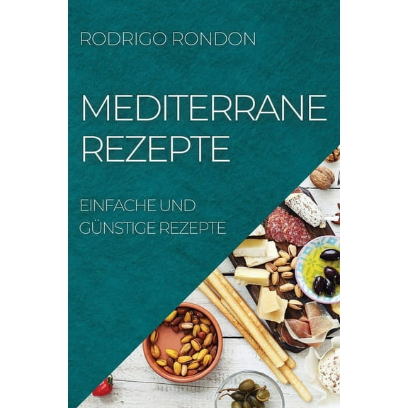Mediterrane Rezepte: Einfache Und GÃ¼nstige Rezepte, (Paperback)