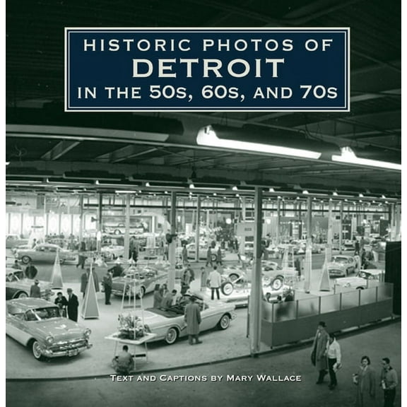 Historic Photos Historic Photos of Detroit in the 50s, 60s, and 70s, (Hardcover)