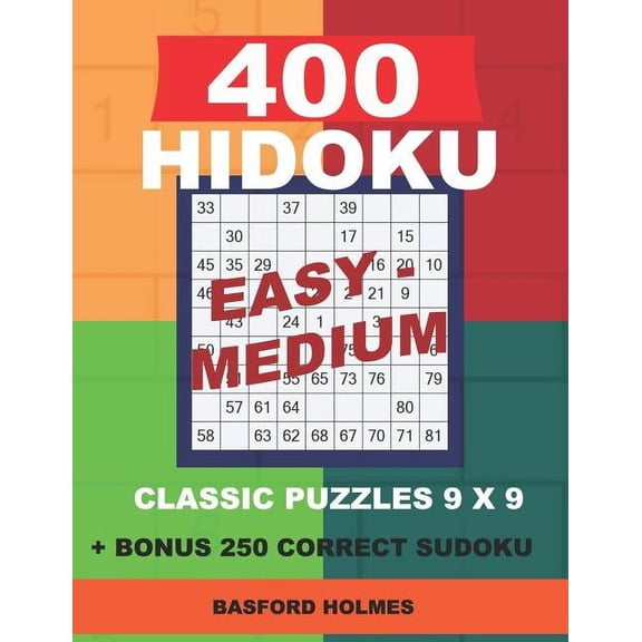 Hidoku Classic Puzzles 9 X 9 400 HIDOKU Easy - Medium classic puzzles 9 x 9 BONUS 250 correct sudoku: Holmes is a perfectly compiled sudoku book. E, Book 6, (Paperback)