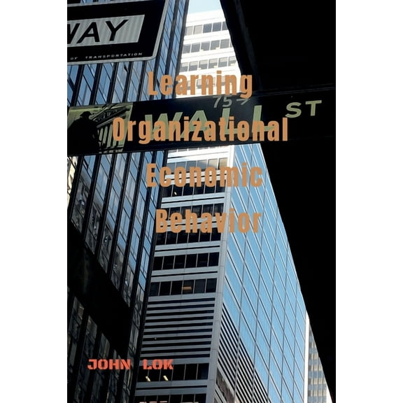 Learning Organizational Economic Behavior, (Paperback)