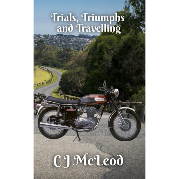 Motorcycle Chronicals Trials, Triumphs and Travelling, Book 2, (Paperback)