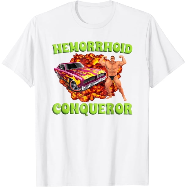 Camiseta de hemorroides Conqueror divertida extrañamente específica Dank Meme