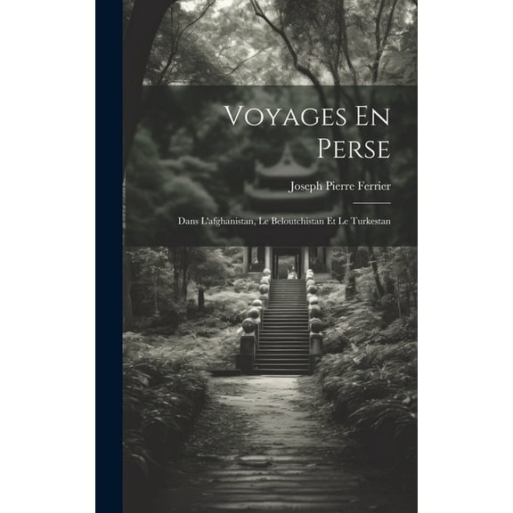 Voyages En Perse: Dans L'afghanistan, Le Beloutchistan Et Le Turkestan (Hardcover)