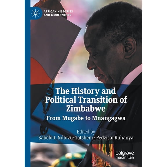 African Histories and Modernities The History and Political Transition of Zimbabwe: From Mugabe to Mnangagwa, (Paperback)