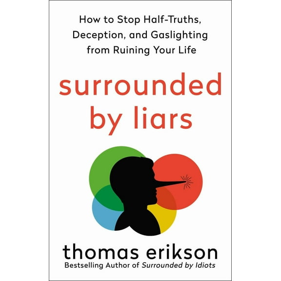 Surrounded by Liars: How to Stop Half-Truths, Deception, and Gaslighting from Ruining Your Life (Paperback)
