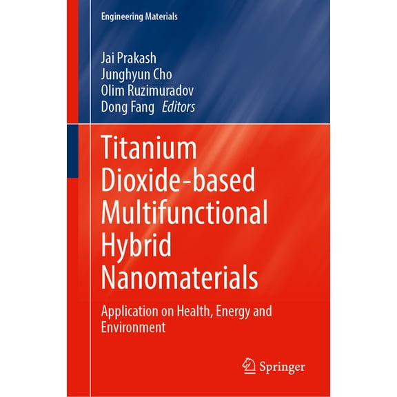 Engineering Materials Titanium Dioxide-Based Multifunctional Hybrid Nanomaterials: Application on Health, Energy and Environment, (Hardcover)