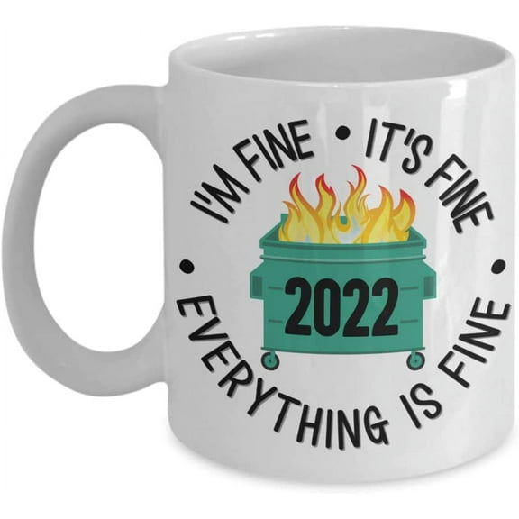 Dumpster Fire 2022 Mug Im Fine Its Fine Everythig Is Fine Funny Sarcastic Gag Jokes White Elephant Secret Santa Ideas for Friends Coworker