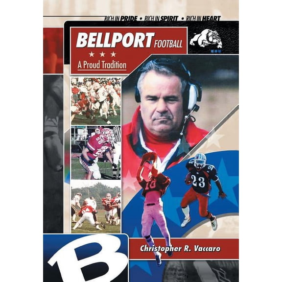 Bellport Football a Proud Tradition : Rich in Pride, Rich in Spirit, Rich in Heart