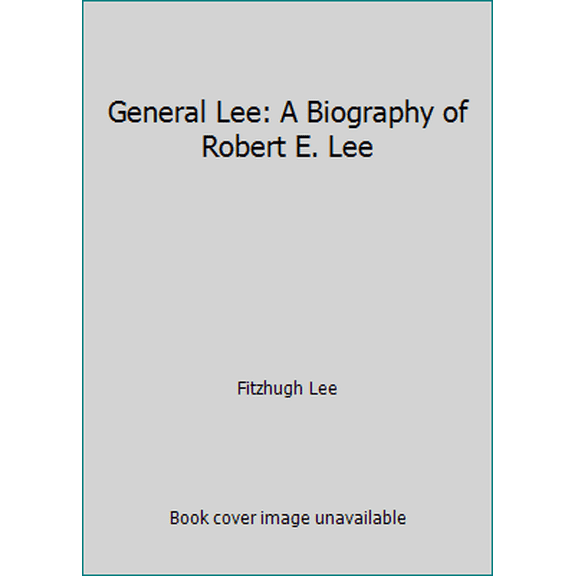 Pre-Owned General Lee: A Biography of Robert E. Lee (Paperback) 1522060979 9781522060970