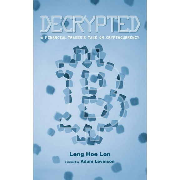 Decrypted : A financial trader’s take on cryptocurrency (Paperback)
