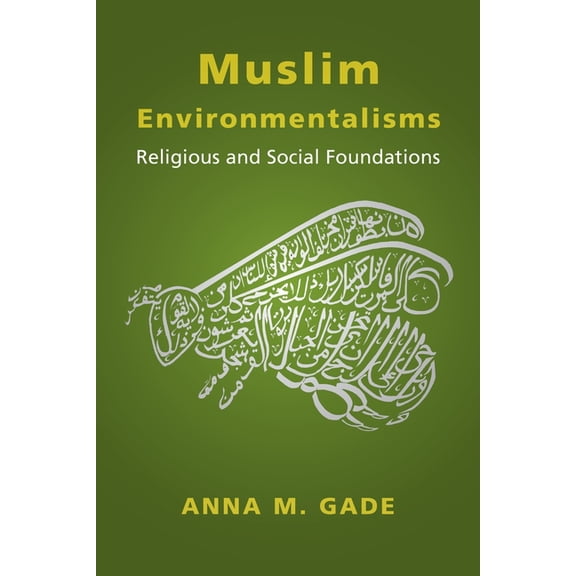 Muslim Environmentalisms: Religious and Social Foundations, (Hardcover)
