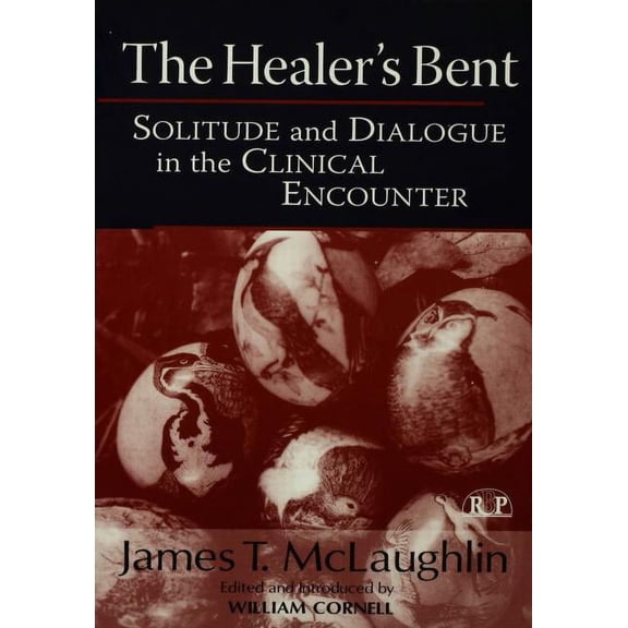 Relational Perspectives Book The Healer's Bent: Solitude and Dialogue in the Clinical Encounter, (Paperback)