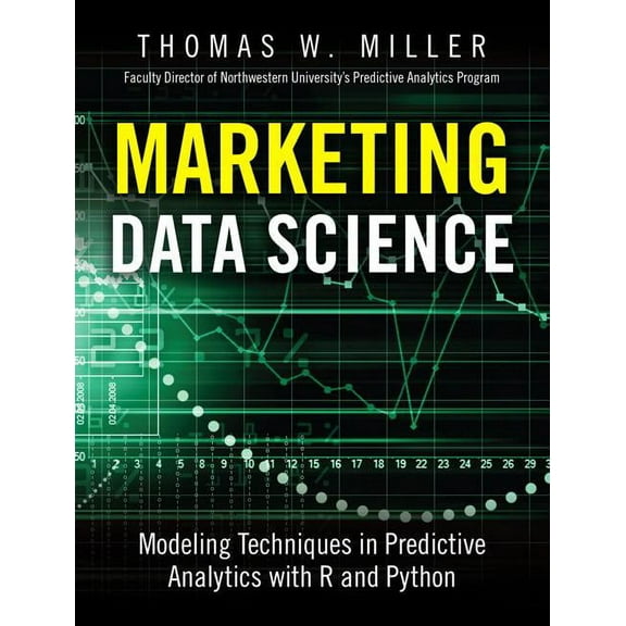 FT Press Analytics Marketing Data Science: Modeling Techniques in Predictive Analytics with R and Python, (Hardcover)