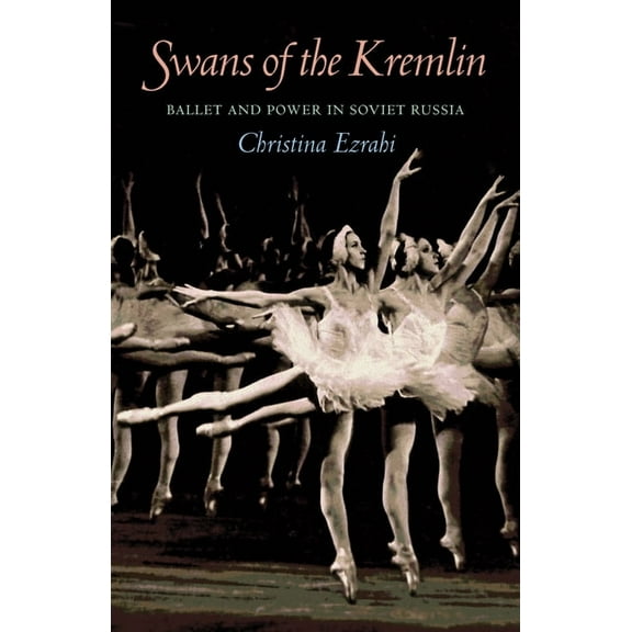 Russian and East European Studies Swans of the Kremlin: Ballet and Power in Soviet Russia, Book 233, (Paperback)