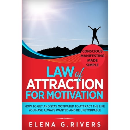 Conscious Manifesting Law of Attraction for Motivation: How to Get and Stay Motivated to Attract the Life You Have Always Wanted and Be Unstop Book 7 (Paperback)