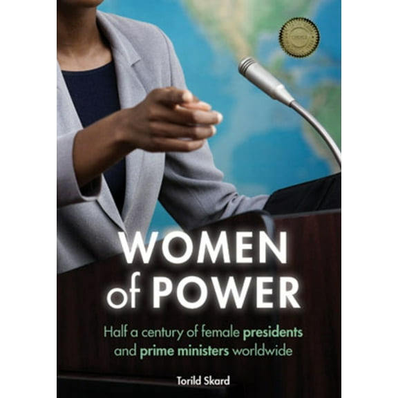 Women of Power: Half a Century of Female Presidents and Prime Ministers Worldwide, (Hardcover)