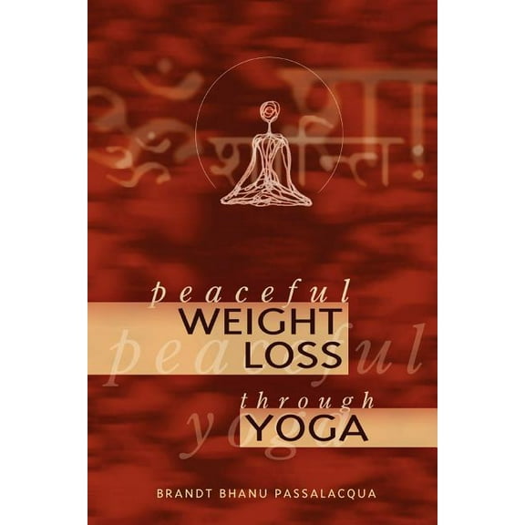 Peaceful Weight Loss Through Yoga (Paperback) by Brandt Bhanu Passalaccqua