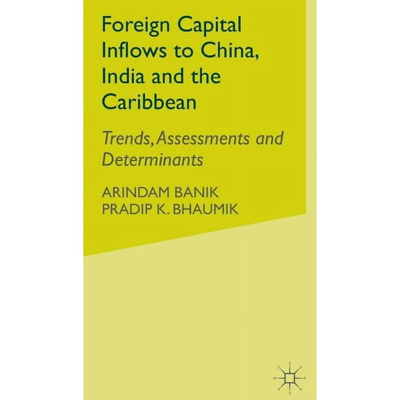 Foreign Capital Inflows to China, India and the Caribbean: Trends, Assessments and Determinants, (Hardcover)