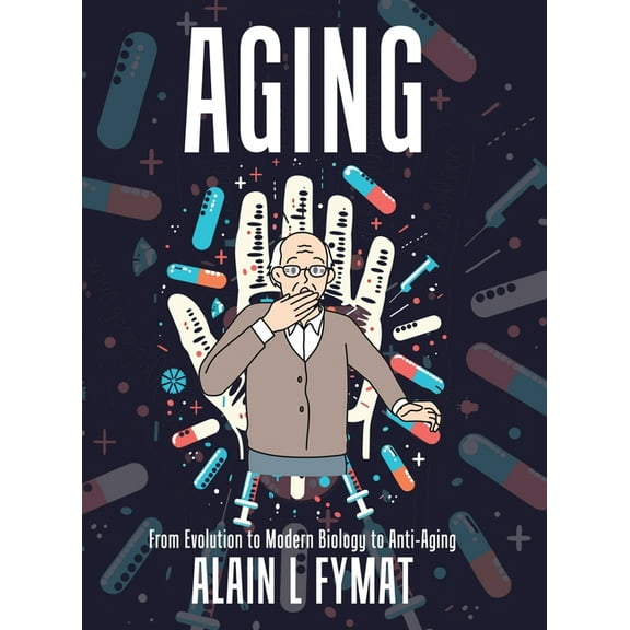Aging: From Evolution to Modern Biology to Anti-Aging, (Hardcover)