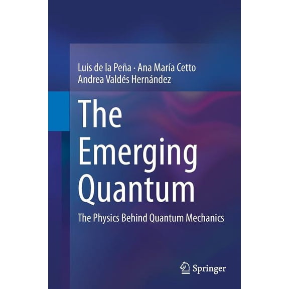The Emerging Quantum : The Physics Behind Quantum Mechanics (Paperback)