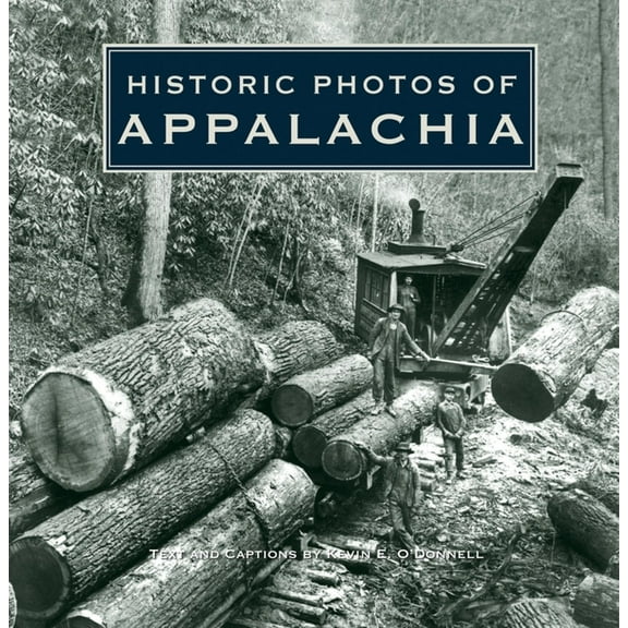 Historic Photos Historic Photos of Appalachia, (Hardcover)