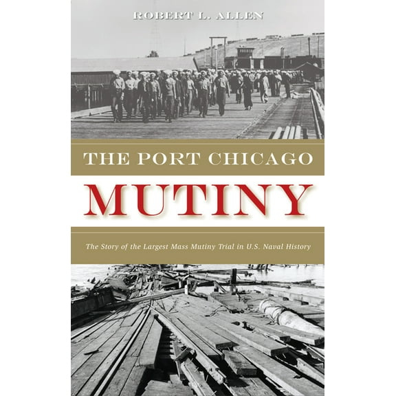 The Port Chicago Mutiny: The Story of the Largest Mass Mutiny Trial in U.S. Naval History, (Paperback)