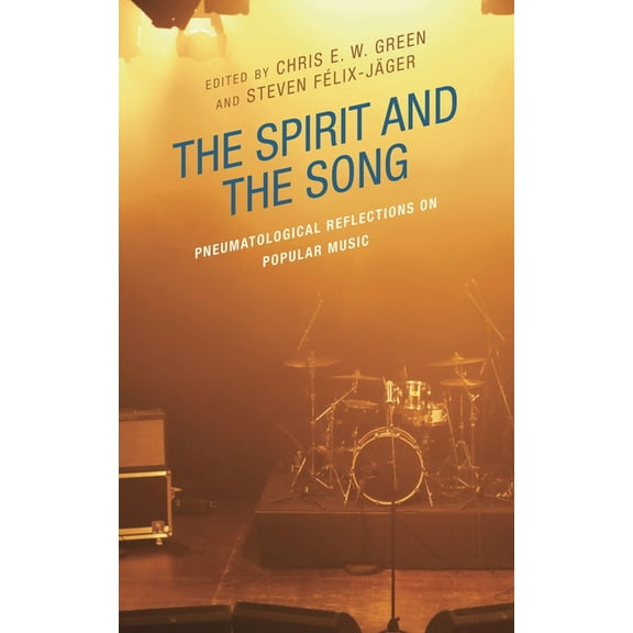 Theology, Religion, and Pop Culture Spirit and the Song: Pneumatological Reflections on Popular Music, (Hardcover)